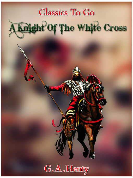 Title details for A Knight of the White Cross-- a tale of the siege of Rhodes by G. A. Henty - Available